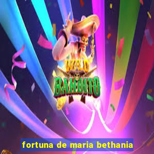 fortuna de maria bethania