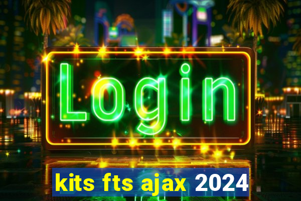 kits fts ajax 2024