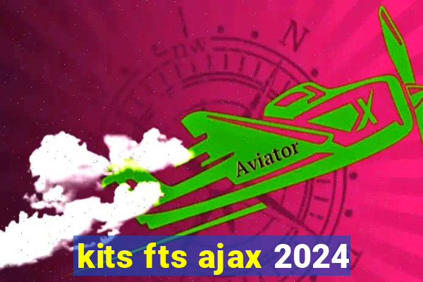 kits fts ajax 2024