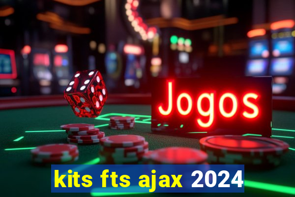 kits fts ajax 2024