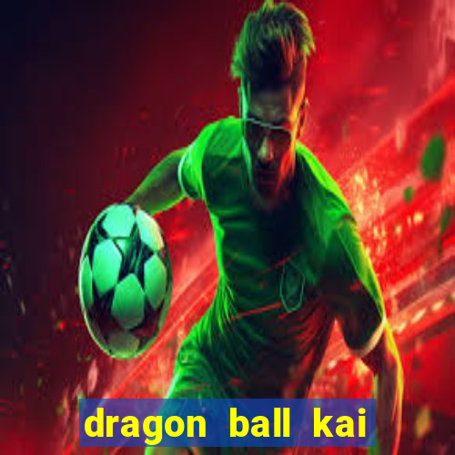 dragon ball kai legendado online