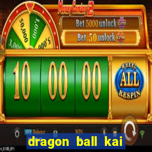 dragon ball kai legendado online