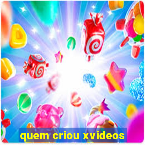 quem criou xvideos