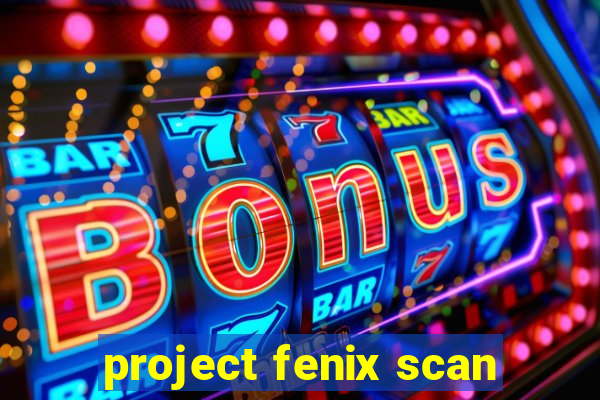 project fenix scan