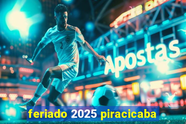 feriado 2025 piracicaba