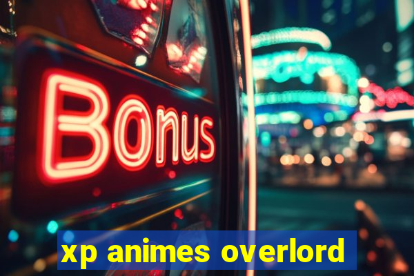 xp animes overlord