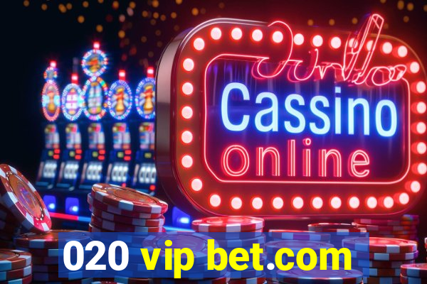 020 vip bet.com