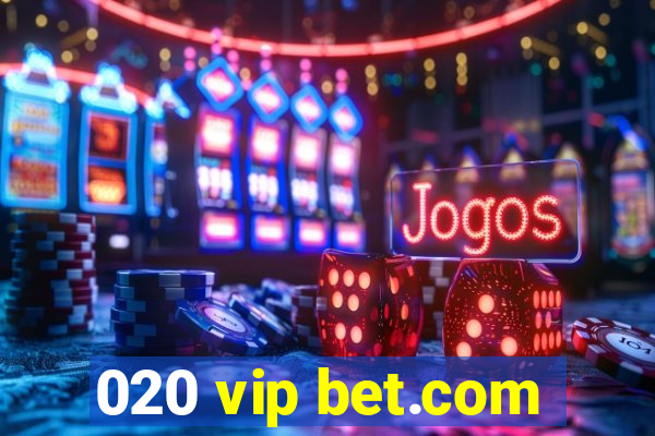 020 vip bet.com