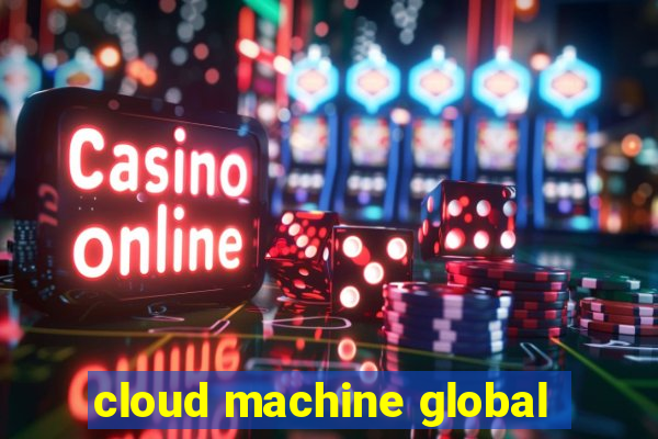 cloud machine global