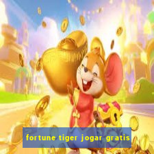 fortune tiger jogar gratis