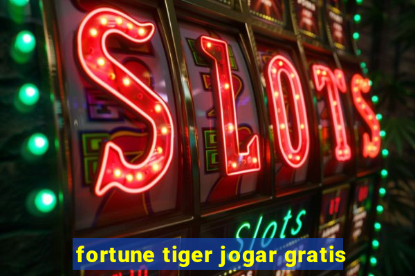 fortune tiger jogar gratis