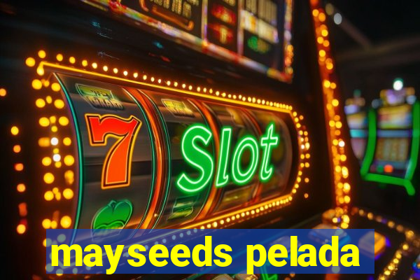 mayseeds pelada