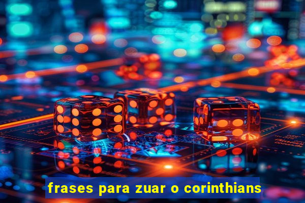 frases para zuar o corinthians