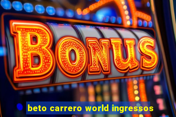 beto carrero world ingressos