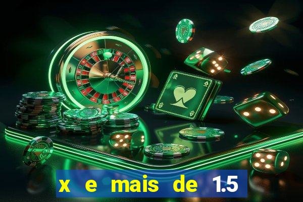 x e mais de 1.5 betano o que significa