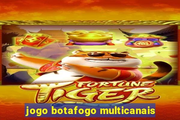 jogo botafogo multicanais