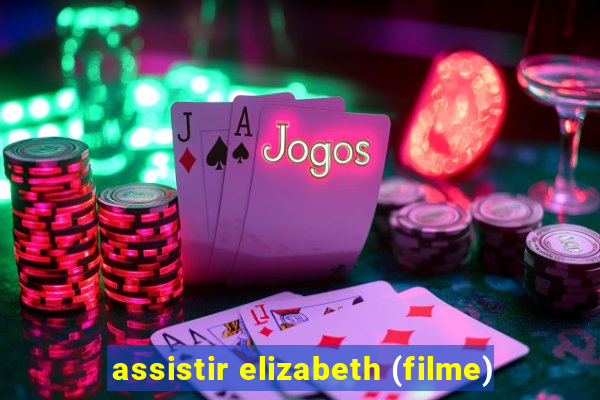 assistir elizabeth (filme)