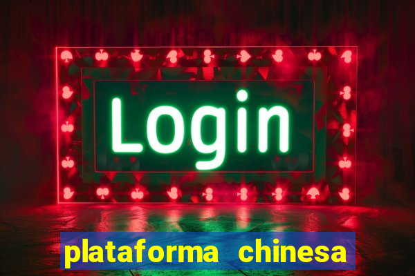 plataforma chinesa de jogos de cassino