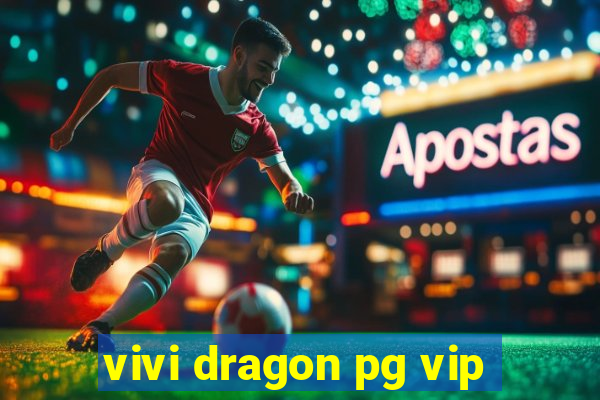 vivi dragon pg vip