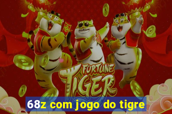 68z com jogo do tigre