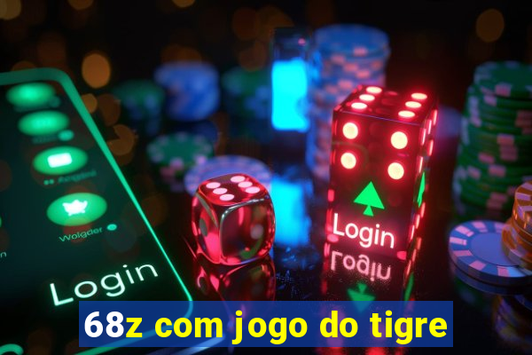 68z com jogo do tigre