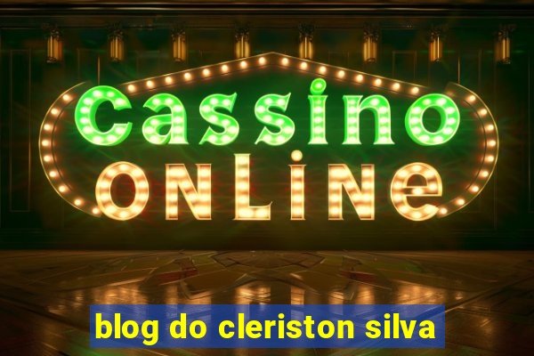 blog do cleriston silva