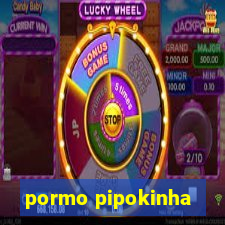 pormo pipokinha