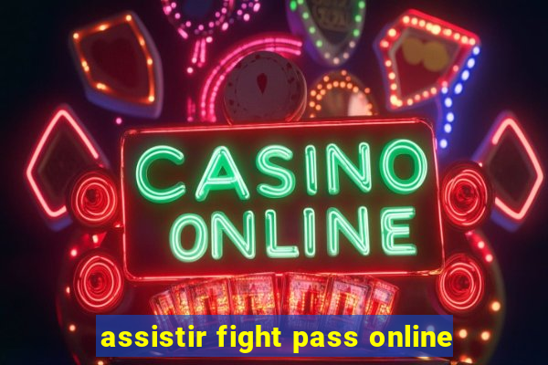 assistir fight pass online