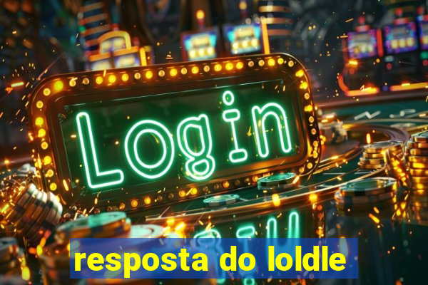 resposta do loldle