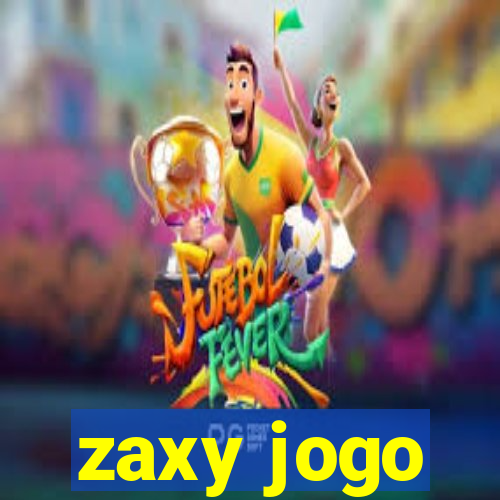 zaxy jogo