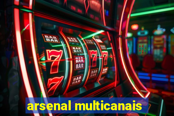 arsenal multicanais