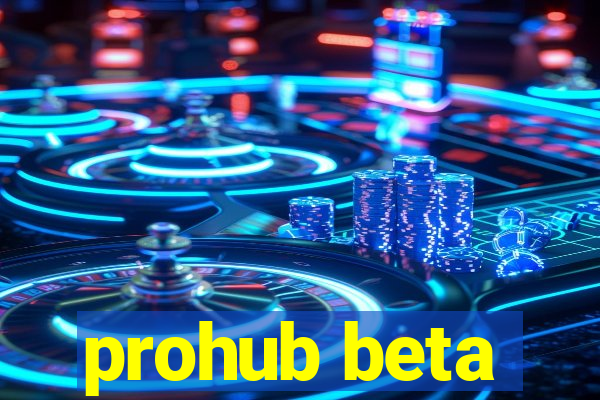 prohub beta