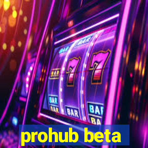 prohub beta