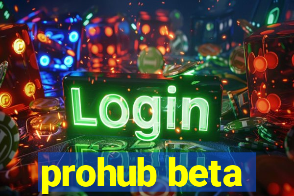 prohub beta