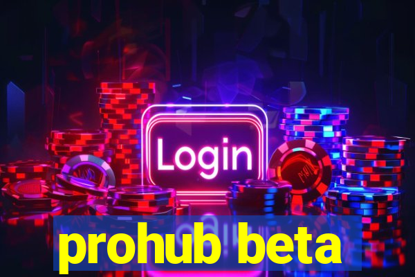 prohub beta