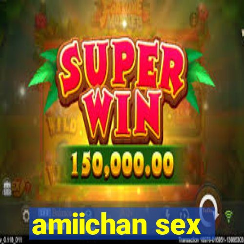 amiichan sex