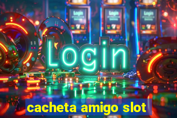 cacheta amigo slot