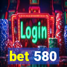 bet 580