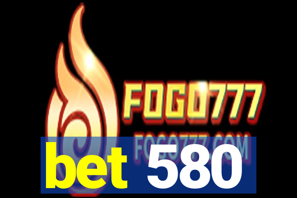 bet 580