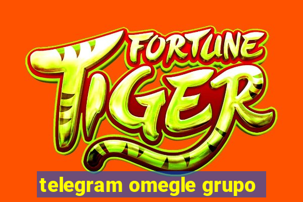 telegram omegle grupo