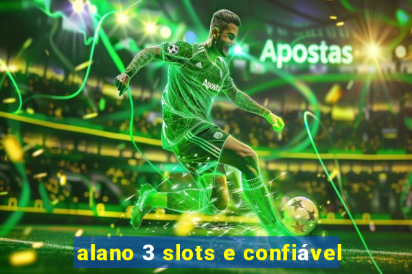 alano 3 slots e confiável