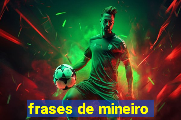 frases de mineiro