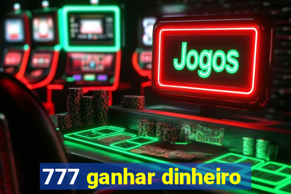 777 ganhar dinheiro