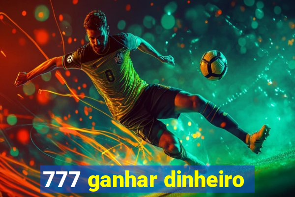 777 ganhar dinheiro