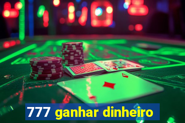 777 ganhar dinheiro