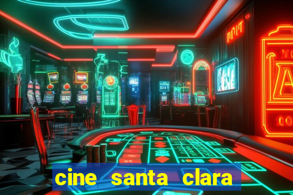 cine santa clara filme em cartaz