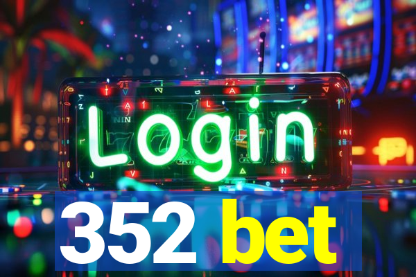 352 bet