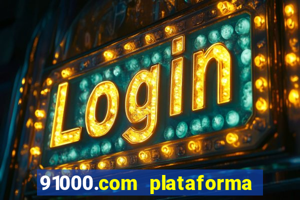 91000.com plataforma de jogos