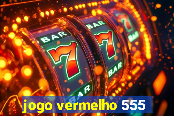 jogo vermelho 555