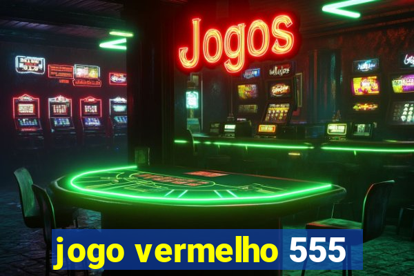 jogo vermelho 555